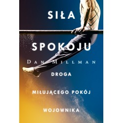 Siła spokoju. Droga miłującego pokój wojownika Dan Millman motyleksiazkowe.pl