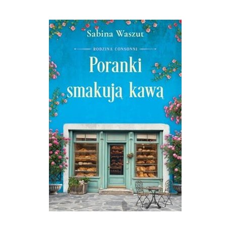 Poranki smakują kawą. Rodzina Consonni. Tom 2 Sabina Waszut motyleksiazkowe.pl