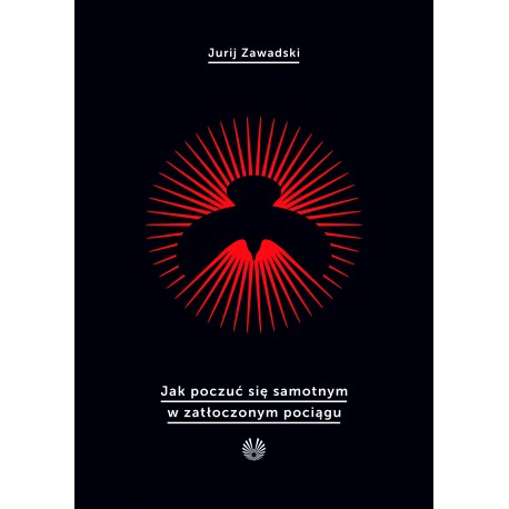 Jak poczuć się samotnym w zatłoczonym pociągu Jurij Zawadski motyleksiazkowe.pl