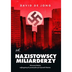 Nazistowscy miliarderzy. Mroczna historia najbogatszych przemysłowych dynastii Niemiec David  de Jong motyleksiazkowe.pl