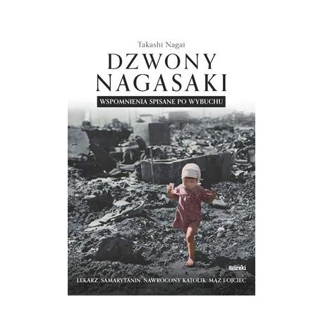 Dzwony Nagasaki. Wspomnienia spisane po wybuchu takashi Nagai motyleksiazkowe.pl