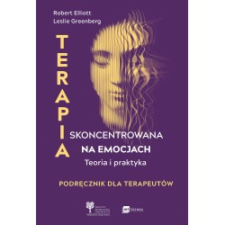 Terapia skoncentrowana na emocjach. Teoria i praktyka Robert Elliott, Leslie Greenberg motyleksiazkowe.pl