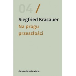 Na progu przeszłości. Eseje o fotografii Siegfried Kracauer motyleksiazkowe.pl