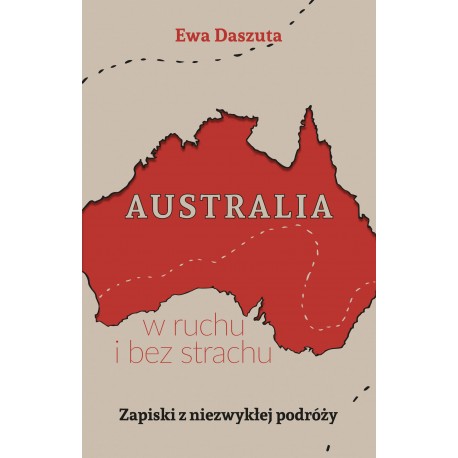 Australia w ruchu i bez strachu Zapiski z niezwykłej podróży Daszuta Ewa motyleksiazkowe.pl