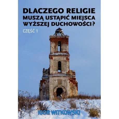 Dlaczego religie muszą ustąpić miejsca wyższej duchowości część 1 Igor Witkowski motyleksiazkowe.pl