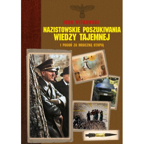 Nazistowskie poszukiwania wiedzy tajemnej i pogoń za mroczną utopią Igor Witkowski motyleksiazkowe.pl