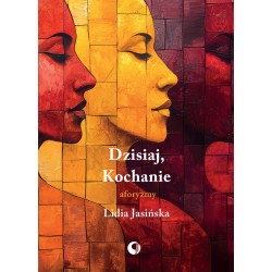 Dzisiaj, Kochanie. Aforyzmy Lidia Jasińska motyleksiazkowe.pl