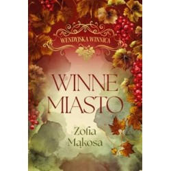 Winne miasto. Wendyjska winnica (wydanie luksusowe) Zofia Mąkosa motyleksiazkowe.pl