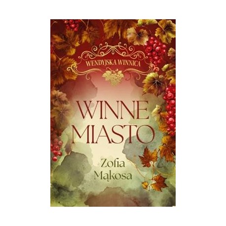 Winne miasto. Wendyjska winnica (wydanie luksusowe) Zofia Mąkosa motyleksiazkowe.pl