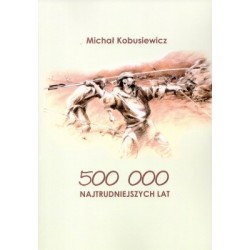 500 000 najtrudniejszych lat Michał Kobusiewicz motyleksiazkowe.pl
