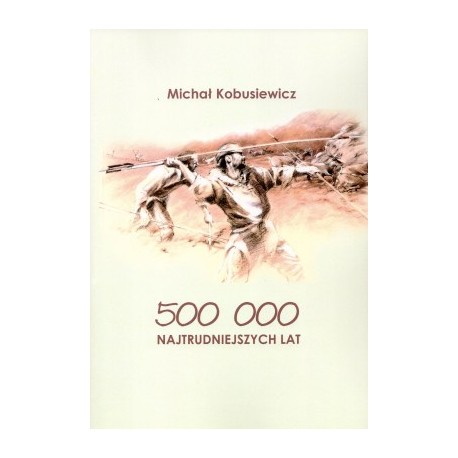 500 000 najtrudniejszych lat Michał Kobusiewicz motyleksiazkowe.pl