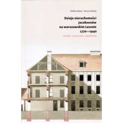 Dzieje nieruchomosci Jacobsonów na warszawskim Lesznie 1770-1940 Elżbieta Mazur,Dariusz Główka motyleksiazkowe.pl