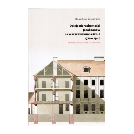 Dzieje nieruchomosci Jacobsonów na warszawskim Lesznie 1770-1940 Elżbieta Mazur,Dariusz Główka motyleksiazkowe.pl