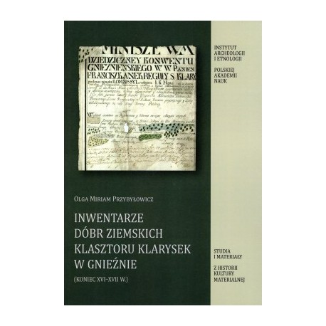 Inwentarze Dóbr Ziemskich Klasztoru Klarysek w Gnieźnie (koniec XVI-XVII w.) motyleksiazkowe.pl