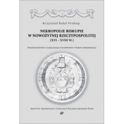 Nekropolie biskupie w nowożytnej Rzeczypospolitej (XVI–XVIII w.). Prawodawstwo. Lokalizacja pochówków. Formy komemoracji