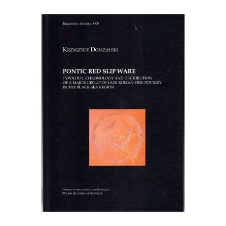 Pontic Red Slip Ware typology chronology and distribution of a major group of late roman fine pottery in the black sea region