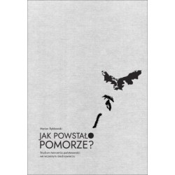 Jak powstało Pomorze? Studium tworzenia państwowości we wczesnym średniowieczu motyleksiazkowe.pl