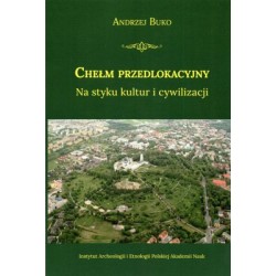 Chełm przedlokacyjny Na styku kultur i cywilizacji Andrzej Buko motyleksiazkowe.pl