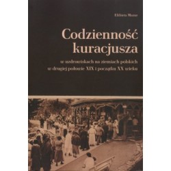 Codzienność kuracjusza w uzdrowiskach na ziemiach polskich w drugiej połowie XIX i początku XX wieku
