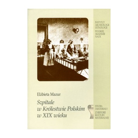 Szpitale w Królestwie Polskim w XIX wieku Elżbieta Mazur motyleksiazkowe.pl