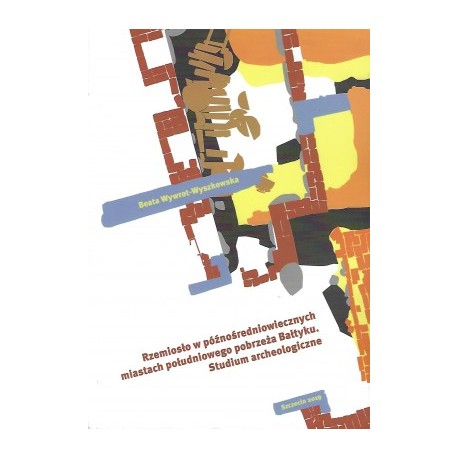 Rzemiosło w późnośredniowiecznych miastach południowego pobrzeża Bałtyku. Studium archeologiczne motyleksiazkowe.pl