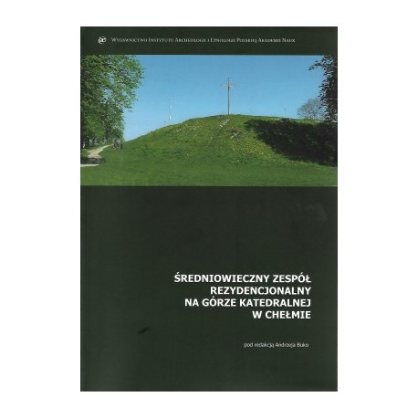 Średniowieczny zespół rezydencjonalny na Górze Katedralnej w Chełmie motyleksiazkowe.pl