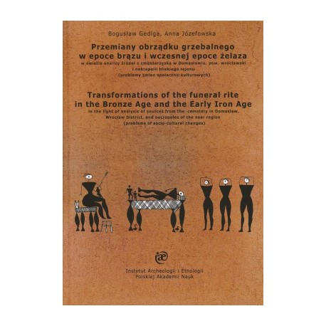 Przemiany obrządku grzebalnego w epoce brązu i wczesnej epoce żelaza w świetle analizy źródeł z cmentarzyska w Domasławiu