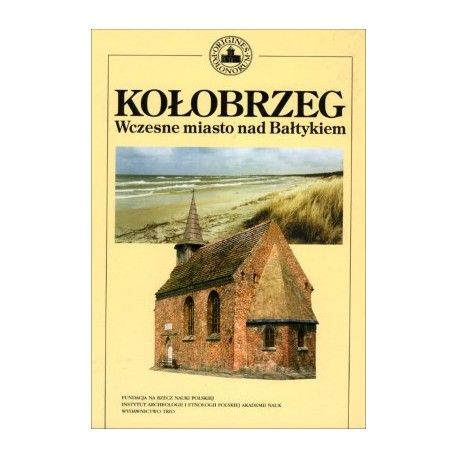 Kołobrzeg. Wczesne miasto nad Bałtykiem motyleksiazkowe.pl