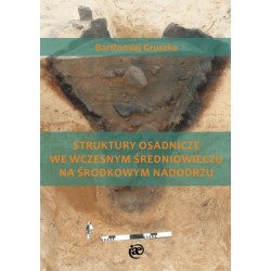 Struktury osadnicze we wczesnym średniowieczu na środkowym Nadodrzu Bartłomiej Gruszka motyleksiazkowe.pl