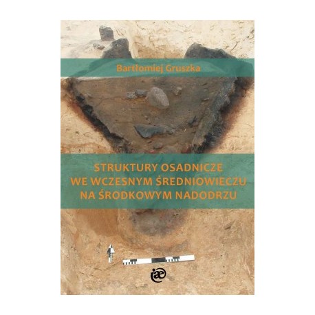 Struktury osadnicze we wczesnym średniowieczu na środkowym Nadodrzu Bartłomiej Gruszka motyleksiazkowe.pl