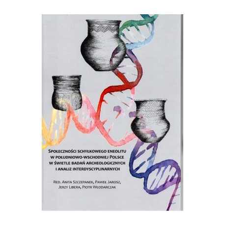 Społeczności schyłkowego eneolitu w południowo-wschodniej Polsce w świetle badań archeologicznych i analiz interdyscyplinarnych