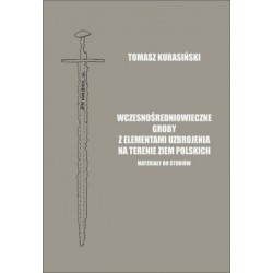 Wczesnośredniowieczne groby z elementami uzbrojenia na terenie ziem polskich. Materiały do studiów