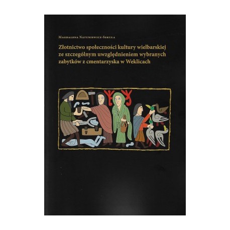 Złotnictwo społeczności kultury wielbarskiej ze szczególnym uwzględnieniem wybranych zabytków z cmentarzyska w Weklicach