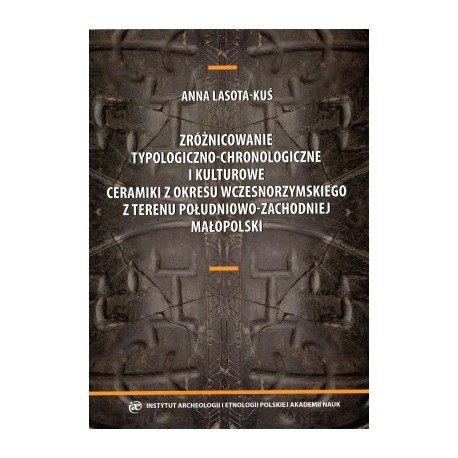 Zróżnicowanie typologiczno-chronologiczne i kulturowe ceramiki z okresu wczesnorzymskiego z terenu pdł-zach małopolski