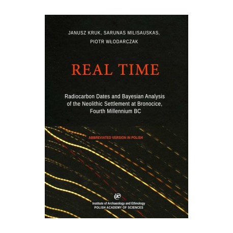 Real Time. Radiocarbon Dates and Bayesian Analysis of the Neolithic Settlement at Bronocice motyleksiazkowe.pl