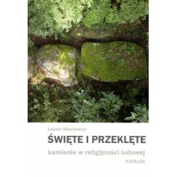 Święte i przeklęte kamienie w religijności ludowej Katalog Łukasz Miechowicz motyleksiazkowe.pl