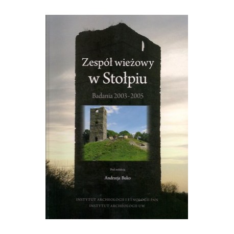 Zespół wieżowy w Stołpiu. Badania 2003-2005 Andrzej Buko  motyleksiazkowe.pl