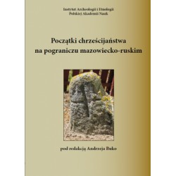 Początki chrześcijaństwa na pograniczu mazowiecko-ruskim MOTYLEKSIAZKOWE.PL