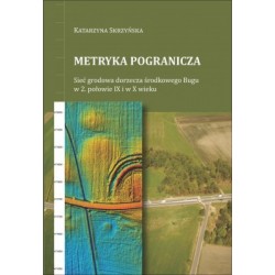 Metryka pogranicza. Sieć grodowa dorzecza środkowego Bugu w 2. połowie IX i w X wieku motyleksiazkowe.pl