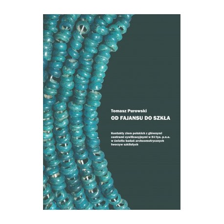 Od fajansu do szkła. Kontakty ziem polskich z głównymi centrami cywilizacyjnymi w II-I tys. p.n.e. motyleksiazkowe.pl