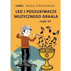 Leo i poszukiwacze muzycznego Graala część 3 Maria Strzykowska motyleksiazkowe.pl