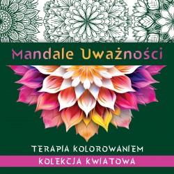 Mandale uważności. Kolekcja kwiatowa. Terapia kolorowaniem. motyleksiazkowe.pl
