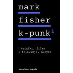 K-punk Tom 1 Książki, filmy i telewizja, muzyka Mark Fisher motyleksiazkowe.pl