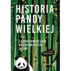 Historia Pandy Wielkiej czyli z bambusowego lasu na dyplomatyczne salony Piotr Parzymies motyleksiazkowe.pl