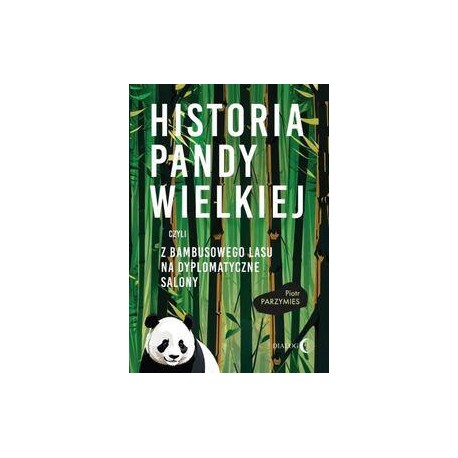 Historia Pandy Wielkiej czyli z bambusowego lasu na dyplomatyczne salony Piotr Parzymies motyleksiazkowe.pl