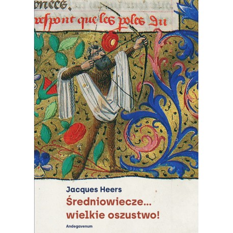 Średniowiecze...wielkie oszustwo! Jacques Heers motyleksiazkowe.pl
