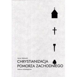 Chrystianizacja Pomorza Zachodniego. Studium archeologiczne  Marian Rębkowski motyleksiazkowe.pl