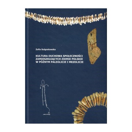 Kultura duchowa społeczności zamieszkujących ziemie polskie w późnym paleolicie i mezolicie MOTYLEKSIAZKOWE.PL