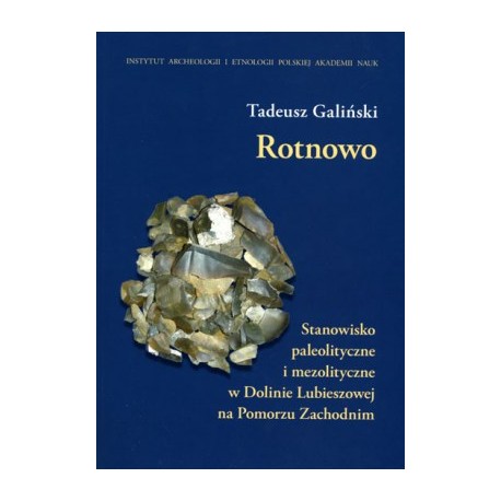 Rotnowo. Stanowisko paleolityczne i mezolityczne w Dolinie Lubieszowej na Pomorzu Zachodnim Tadeusz Galiński motyleksiazkowe.pl