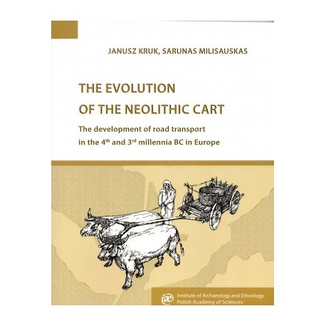 The Evolution of the Neolithic Cart Janusz Kruk,Sarunas Milisauskas MOTYLEKSIAZKOWE.PL